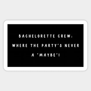 Bachelorette crew: where the party's never a 'maybe'! Bachelorette Party Magnet